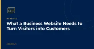 What a Business Website Needs to Turn Visitors into Customers